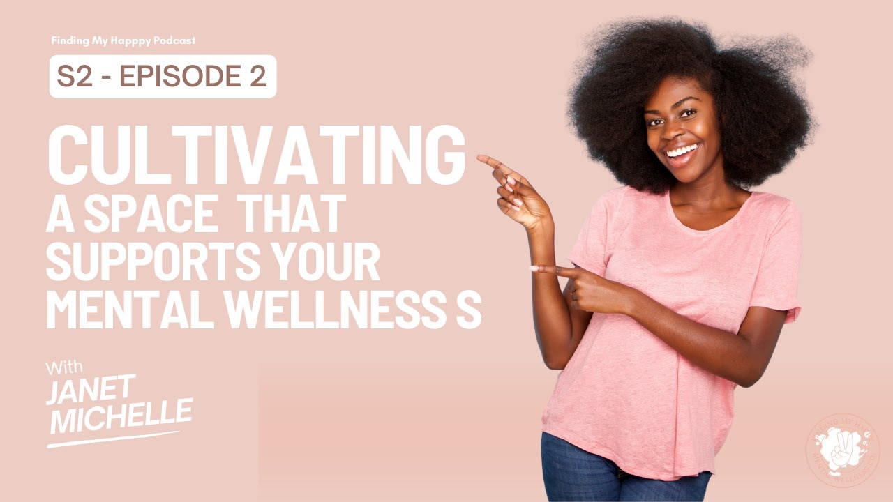S2 EPISODE 2 Cultivate A Space That Supports Your Mental Wellness