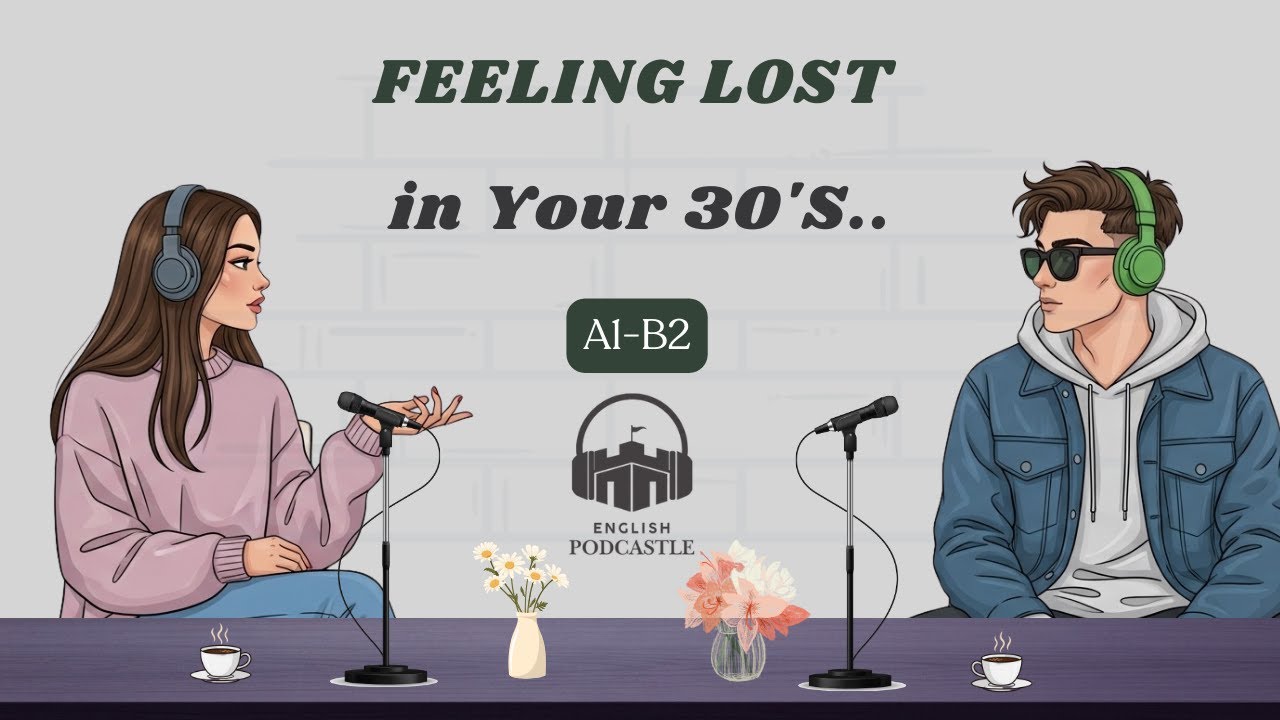 Feeling Lost in Your 30's l Easy English Conversations l English Podcastle
