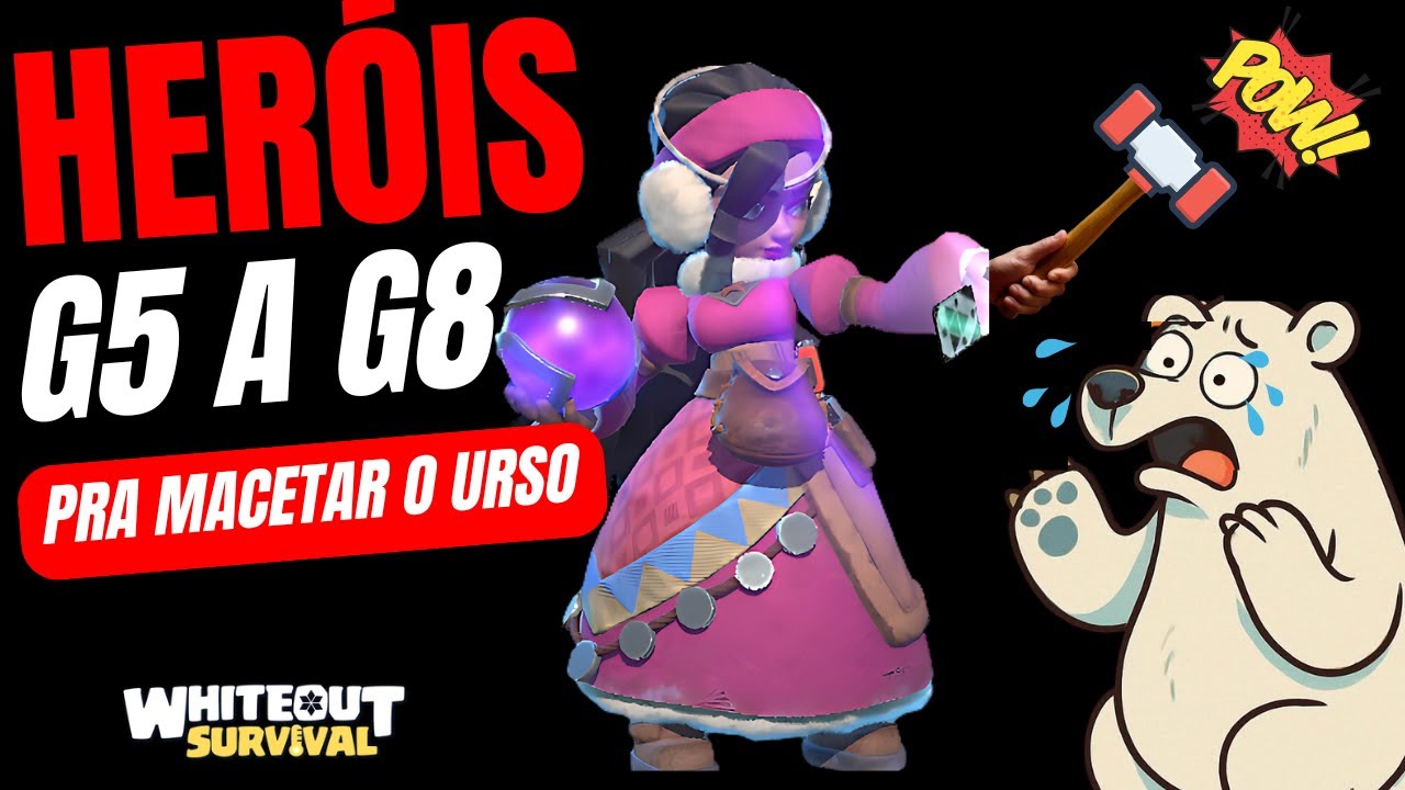 HERÓIS PRA MACETAR O URSO- G5 A G8 - WHITEOUT SURVIVAL DICAS