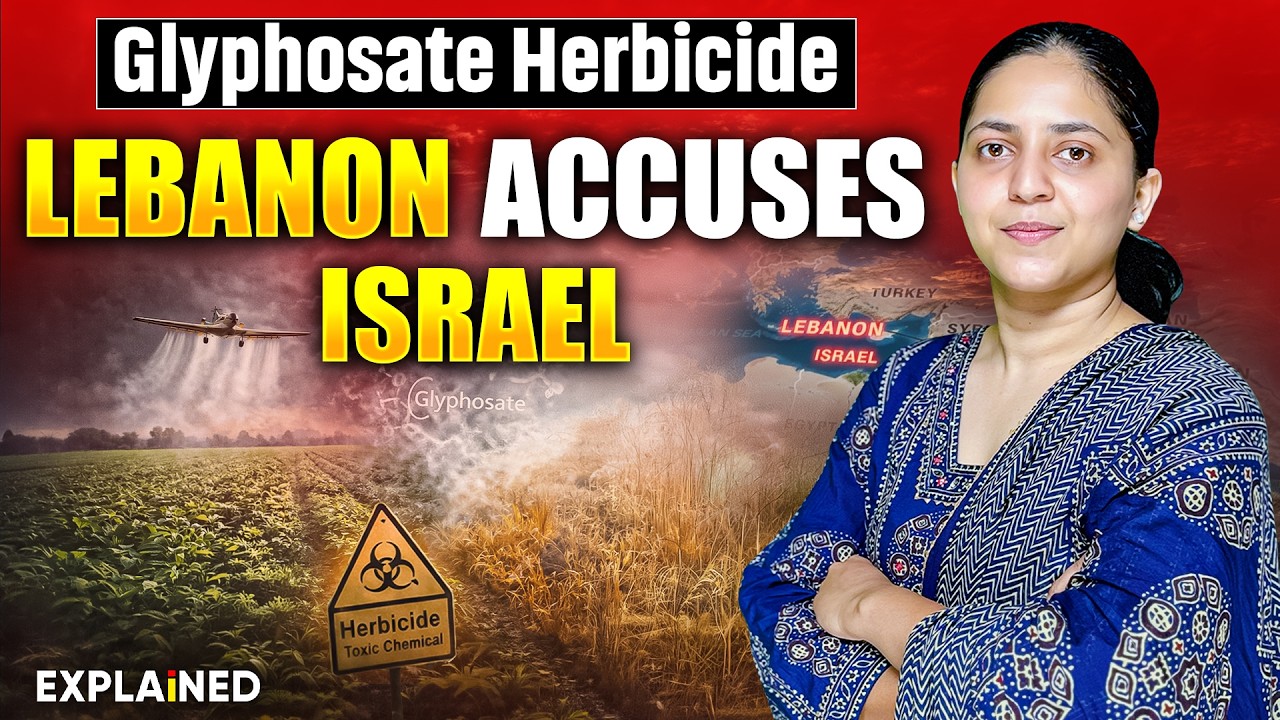 What is Glyphosate Herbicide? Lebanon’s Accusations Against Israel Explained | UPSC Current Affairs