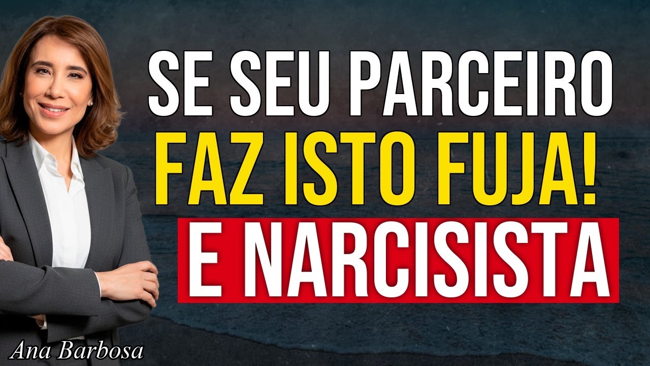 Se Seu Parceiro Faz Estas 7 Coisas, Fuja: É um NARCISISTA | Ana Beatriz