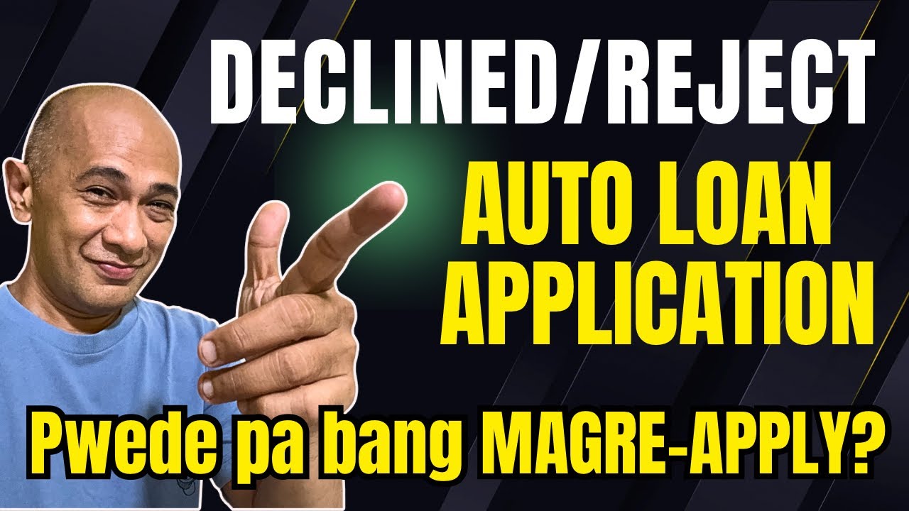 REJECT ang AUTO LOAN! pwede pa bang MAGRE-APPLY? May Chance bang MA-APPROVED?