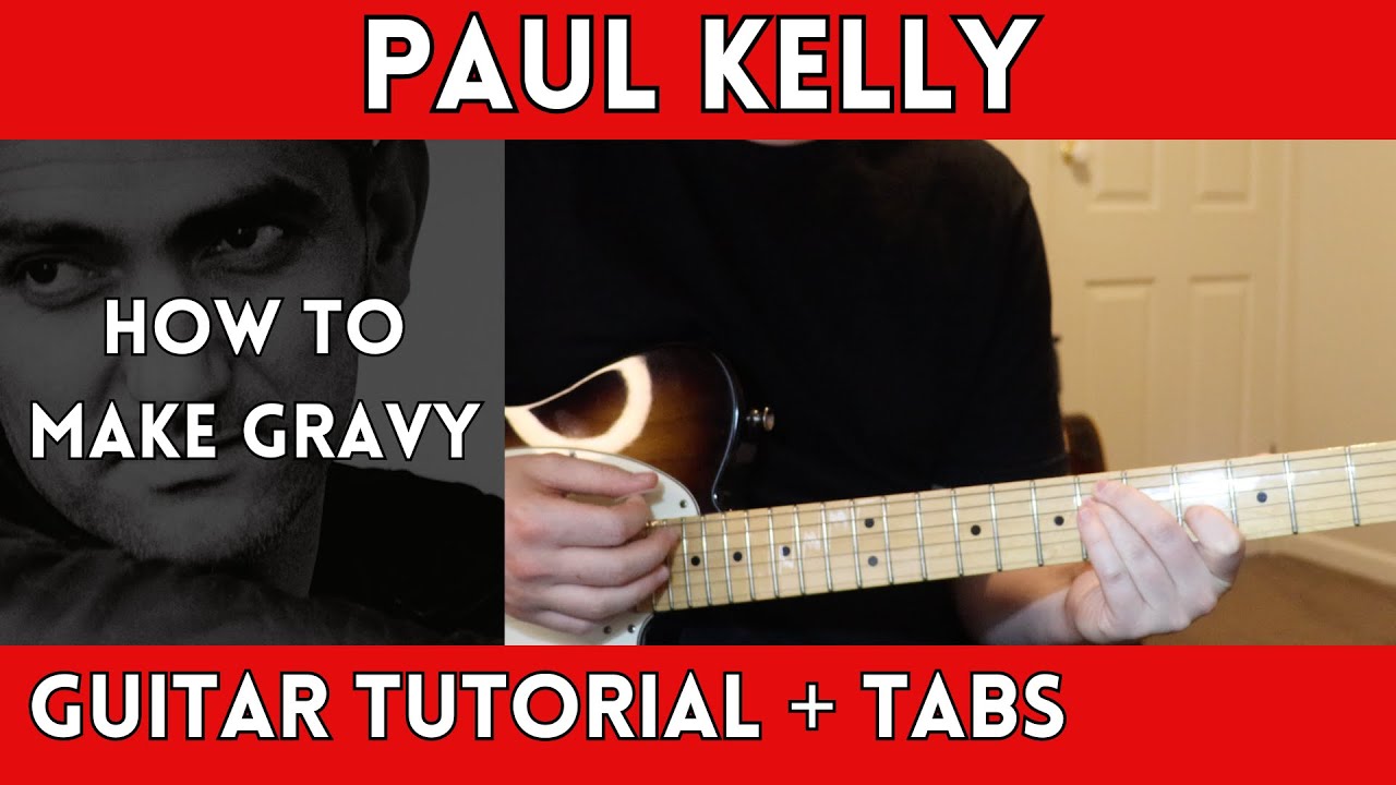 Paul Kelly - How To Make Gravy (Guitar Tutorial)