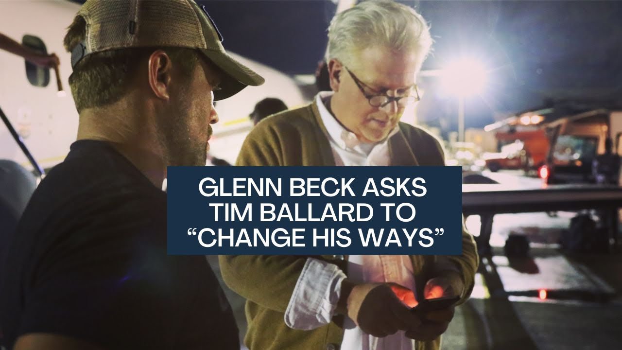 Glenn Beck Asks Tim Ballard To Change His Ways