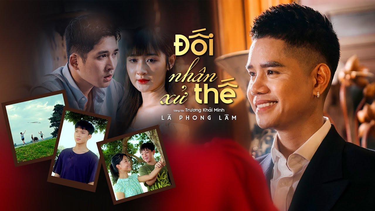 ĐỐI NHÂN XỬ THẾ - LÃ PHONG LÂM | OFFICIAL MUSIC VIDEO