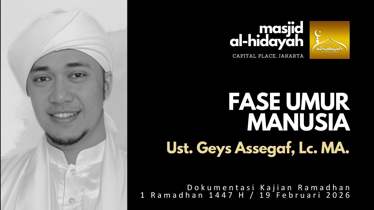 Ust Geys Assegaf - Fase Umur Manusia [19 Feb 2026]