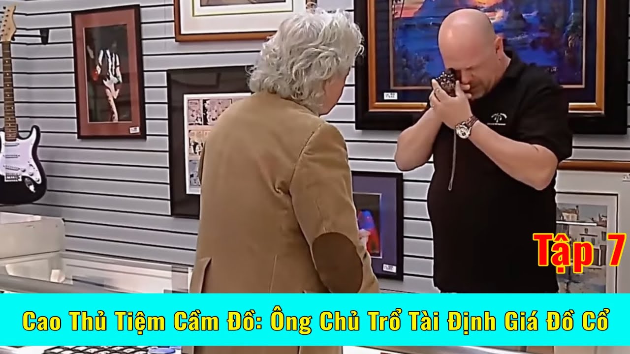 CAO THỦ Tiệm Cầm Đồ: Ông Chủ Trổ Tài Định Giá Vòng Ma Thuật- Tập 7