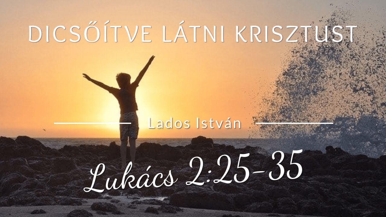 2020.12.25. - Lados István - Dicsőítve látni Krisztust, Lukács 