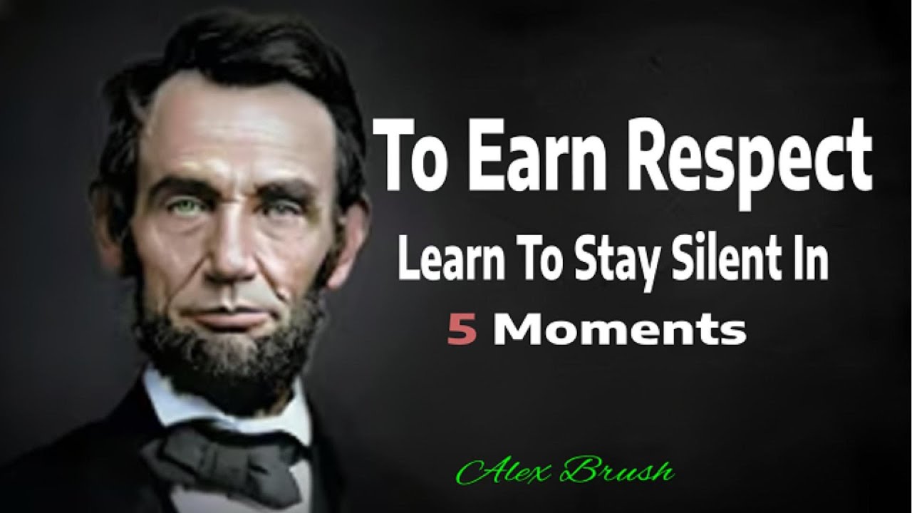 To Be Respected: 5 Situations Where Silence Shows Strength | Abraham Lincoln Quotes