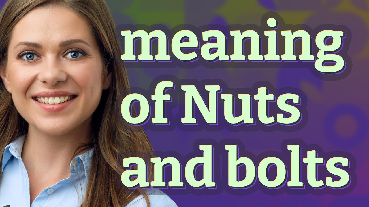 Nuts and bolts | meaning of Nuts and bolts