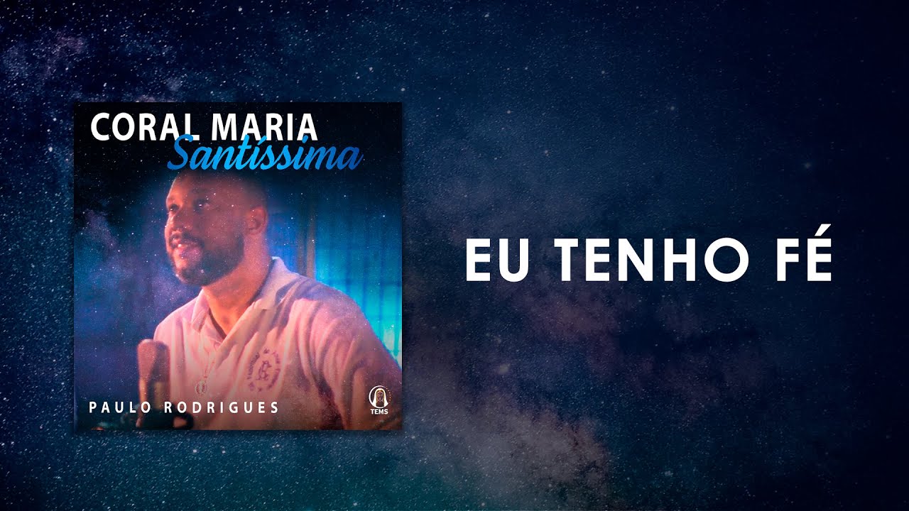 Coral Maria Santíssima & Paulo Rodrigues - Eu Tenho Fé (Áudio Oficial)