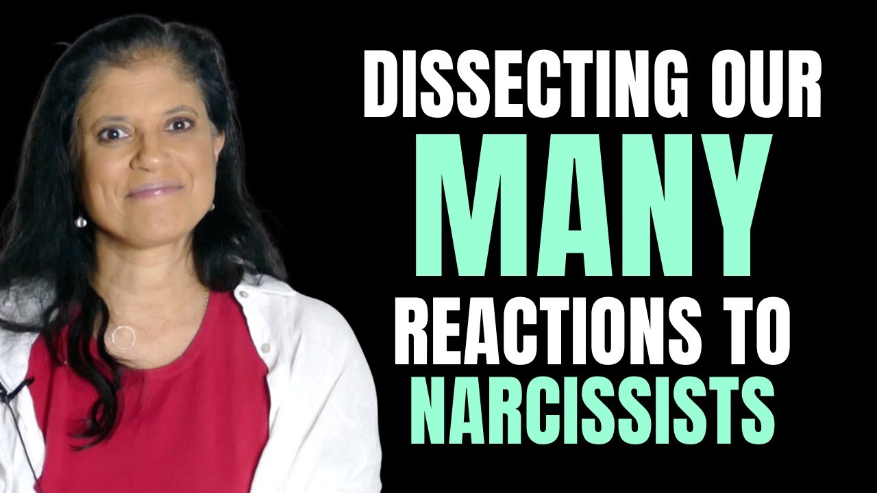 Dissecting our MANY reactions to narcissists