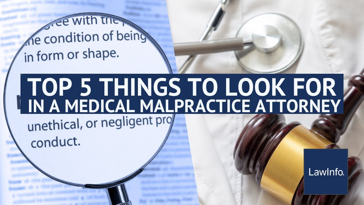 Top 5 Things To Look for in a Medical Malpractice Attorney | LawInfo