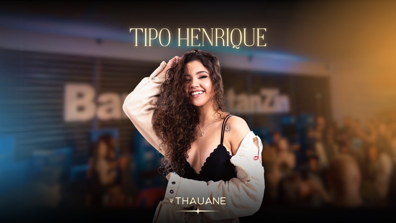 Thauane - Tipo Henrique