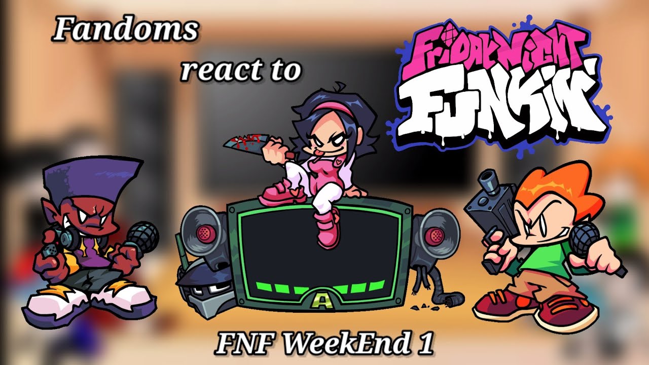 Fandoms react to FNF WeekEnd 1