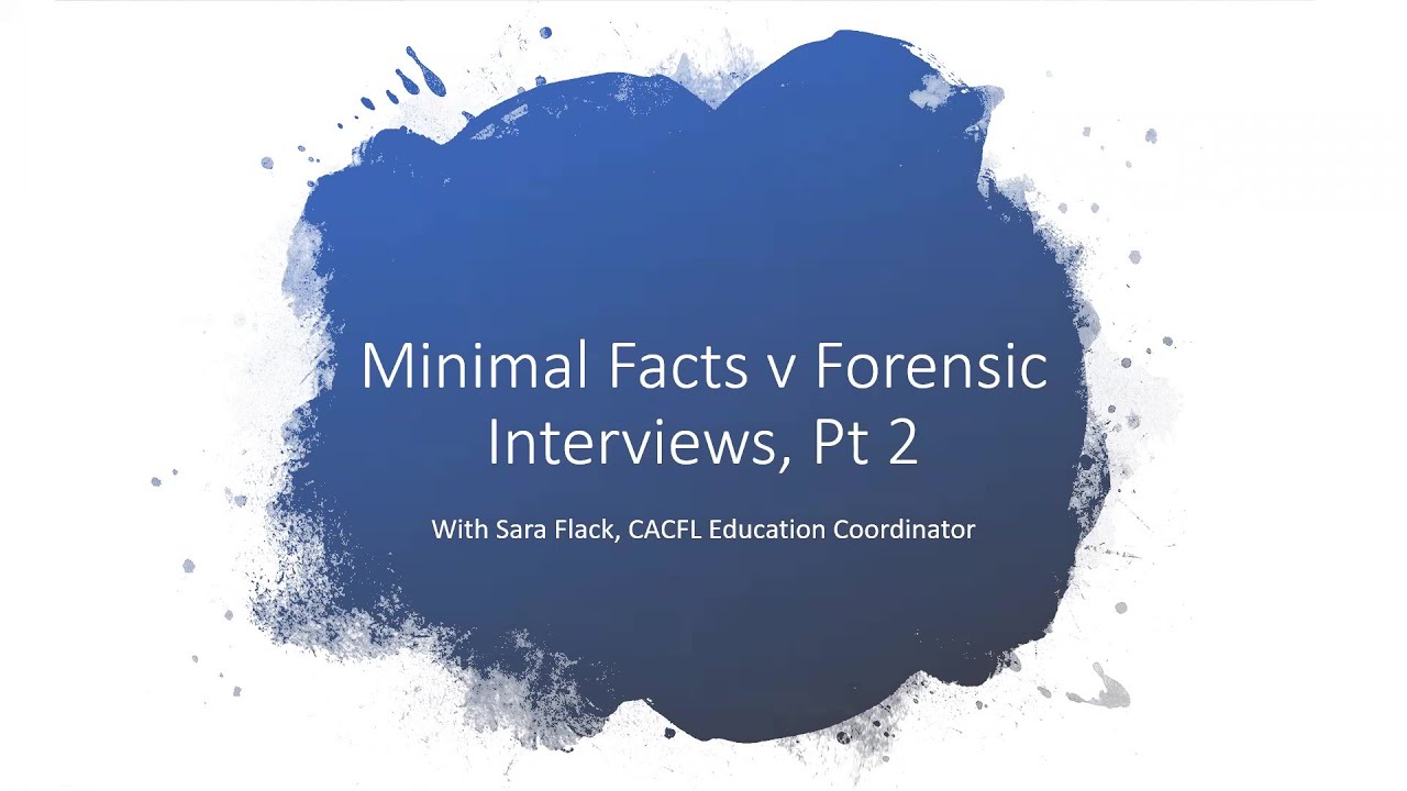 Minimal Facts vs. Forensic Interviews - Part II