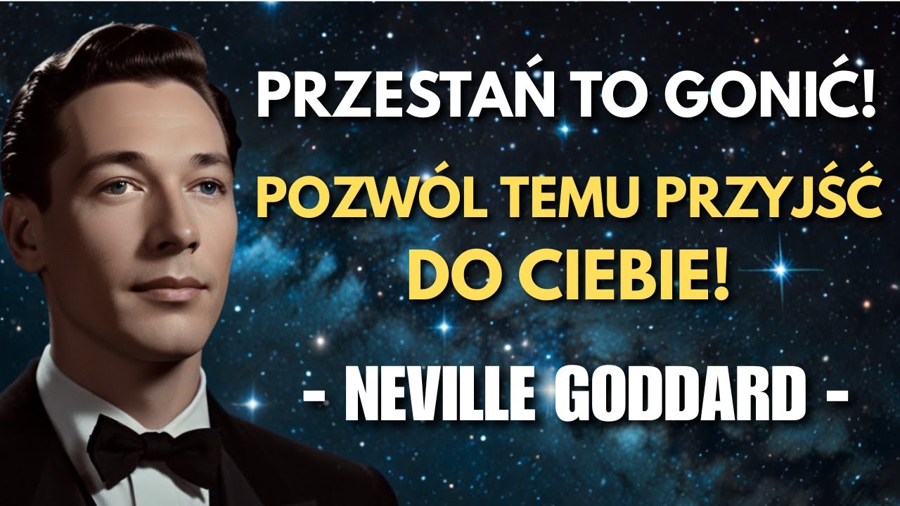 Przestań za tym gonić! Pozwól temu przyjść do Ciebie | Neville Goddard
