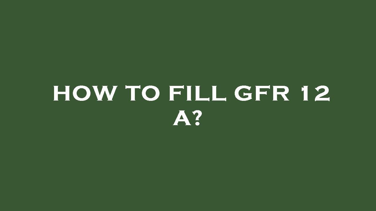 How to fill gfr 12 a?