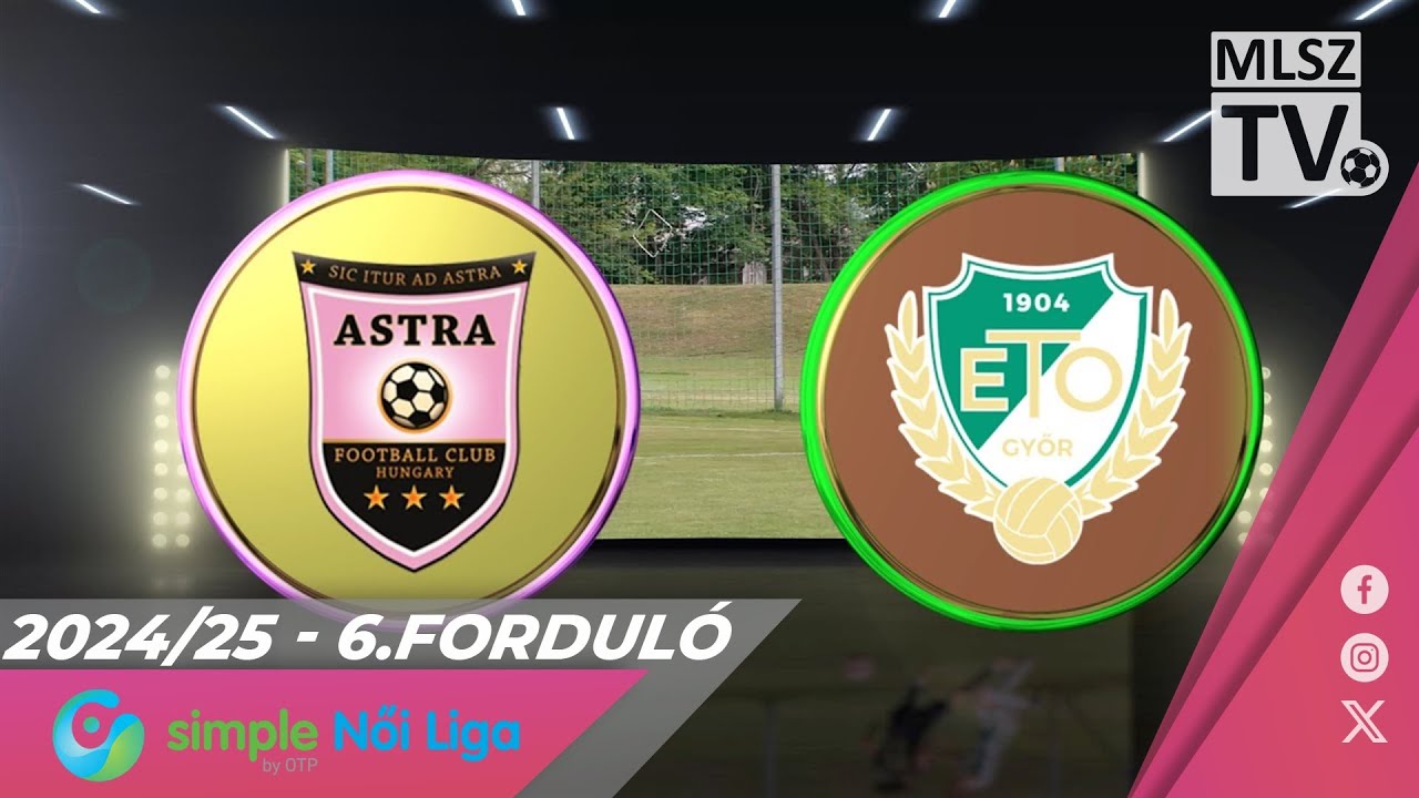Astra HFC - ETO FC Győr | 0-5 | Simple Női Liga | 6. forduló | MLSZTV