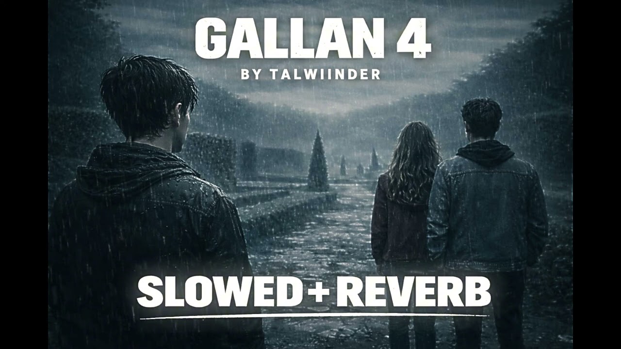 Gallan 4 – Talwiinder | Slowed + Reverb | Rainy Aesthetic Vibes