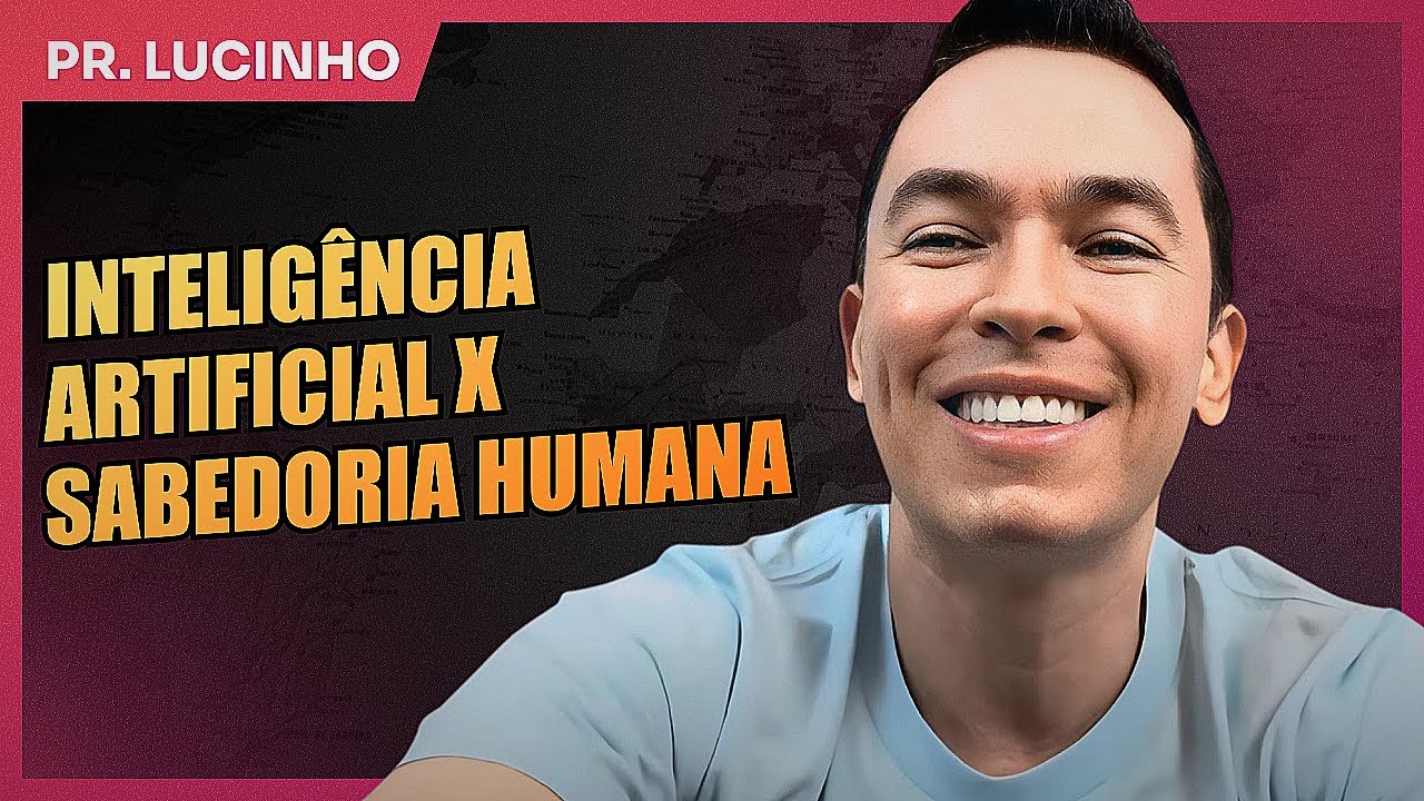 Intelig&ecirc;ncia artificial x Sabedoria humana | Pr. Lucinho