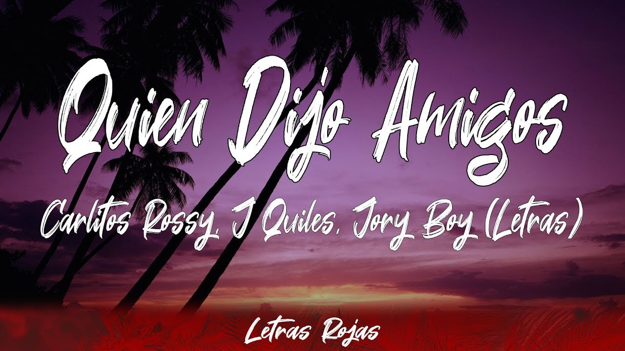 Carlitos Rossy, J Quiles, Jory Boy - Quien Dijo Amigos (Lyrics/Letra) | Wing Lyrics