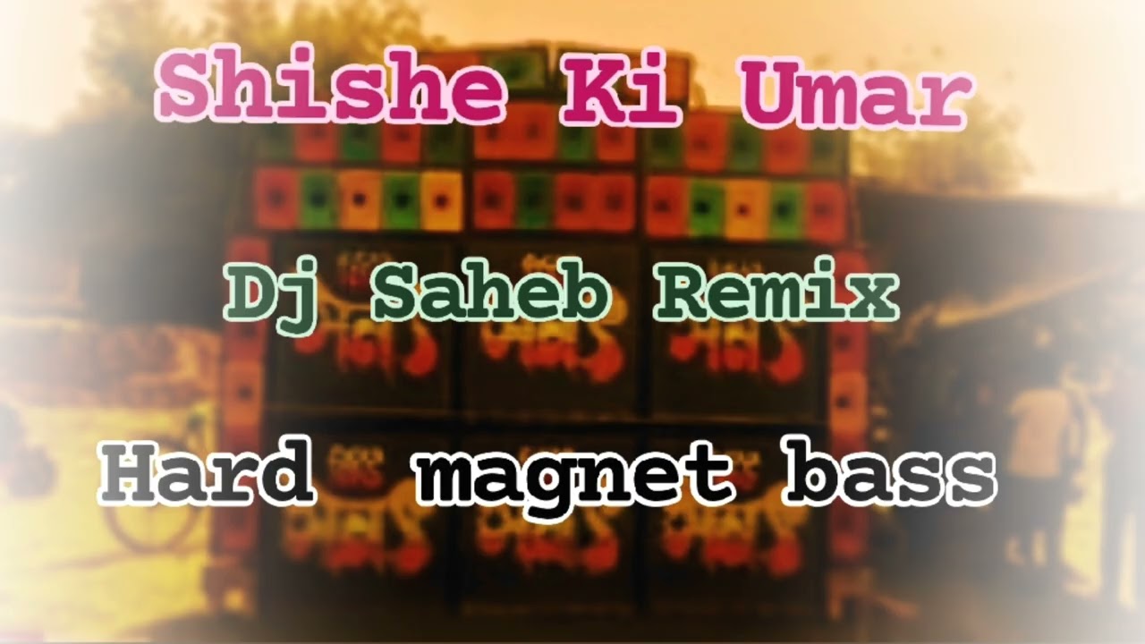 Shishe Ki Umar ডিজে সাহেব রিমিস্ক  মেগনেট বেস রোডশ পেশাল