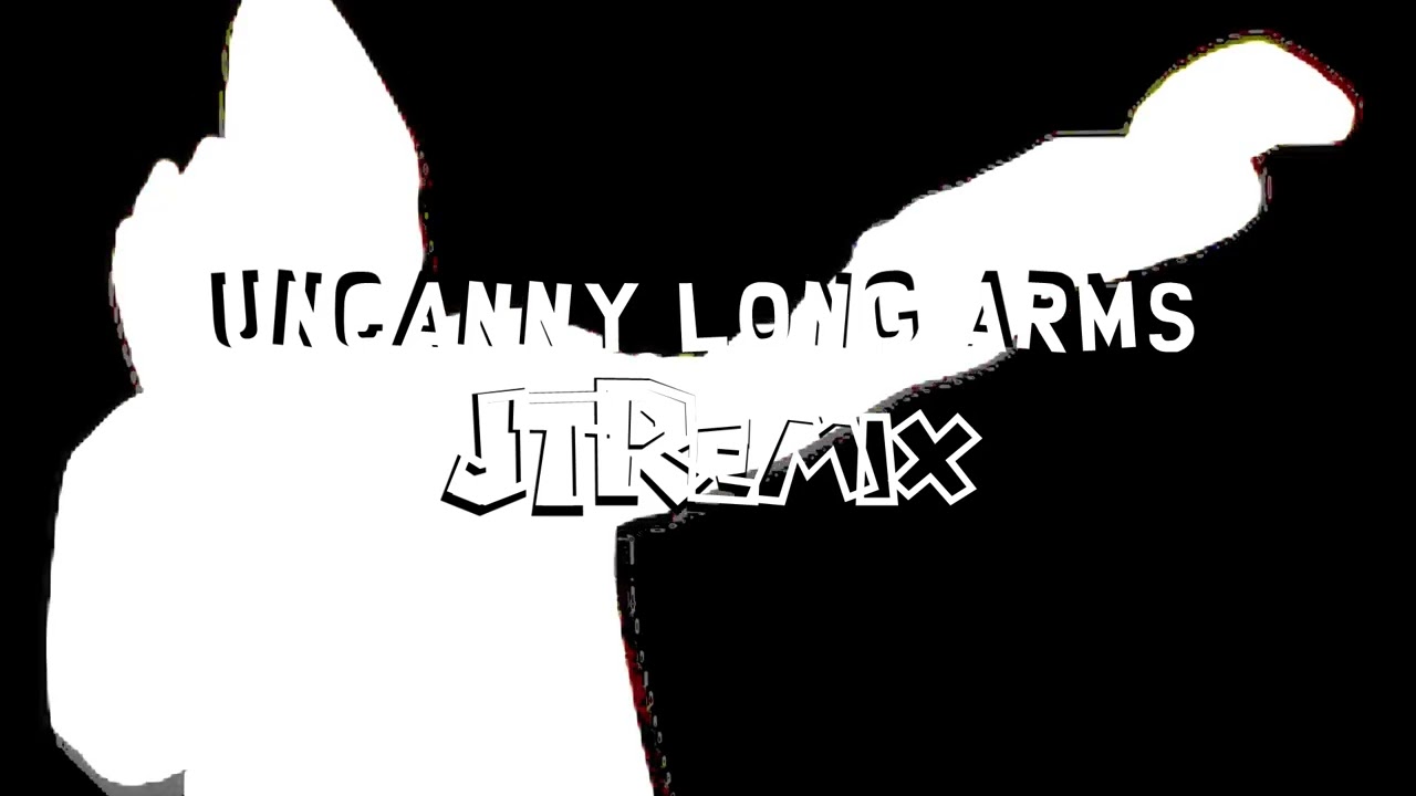 Uncanny Long Arms (JTRemix)