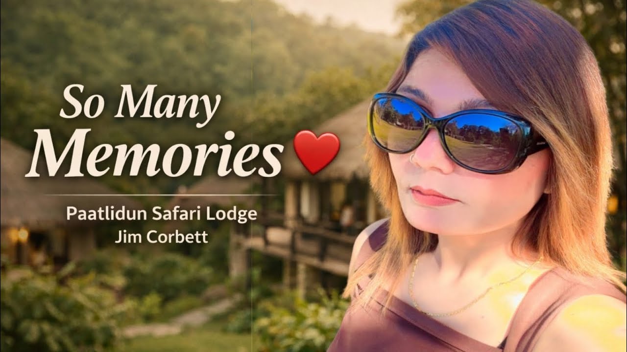 So Many Memories | Paatlidun Safari Lodge, Jim Corbett”