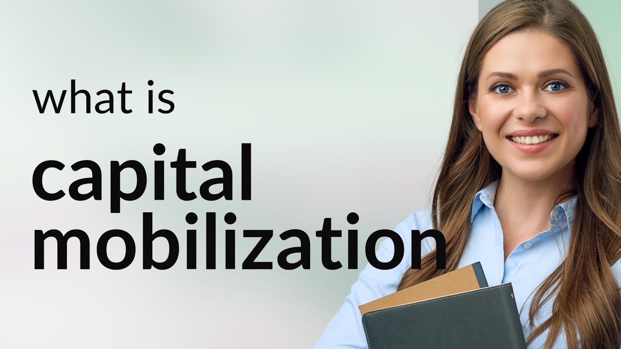 Understanding Capital Mobilization: A Key to Economic Growth