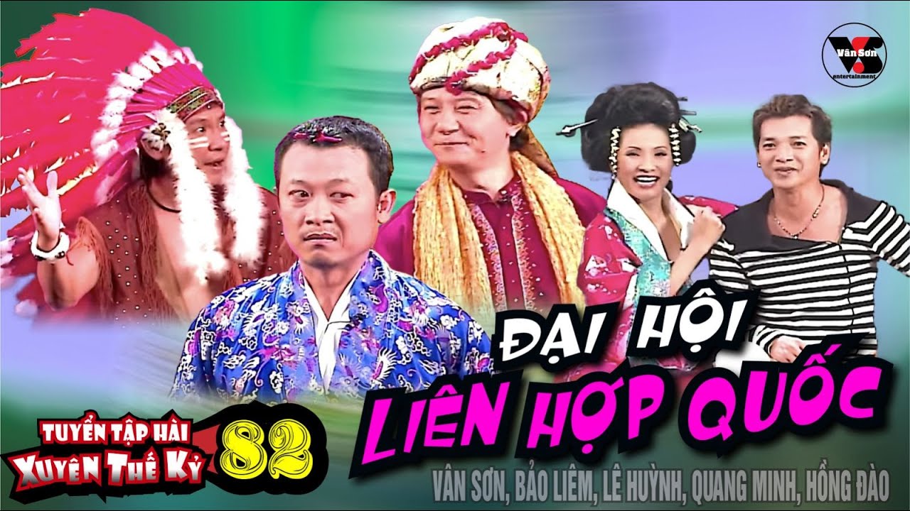 VAN SON 😊 Tuyển Tập Hài Xuyên Thế Kỷ 82 -  ĐẠI HỘI LIÊN HỢP QUỐC @Van Son Music