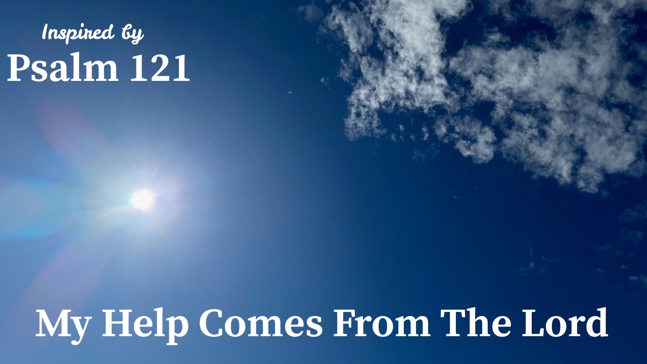 My Help Comes from the Lord | Inspired by Psalm 121