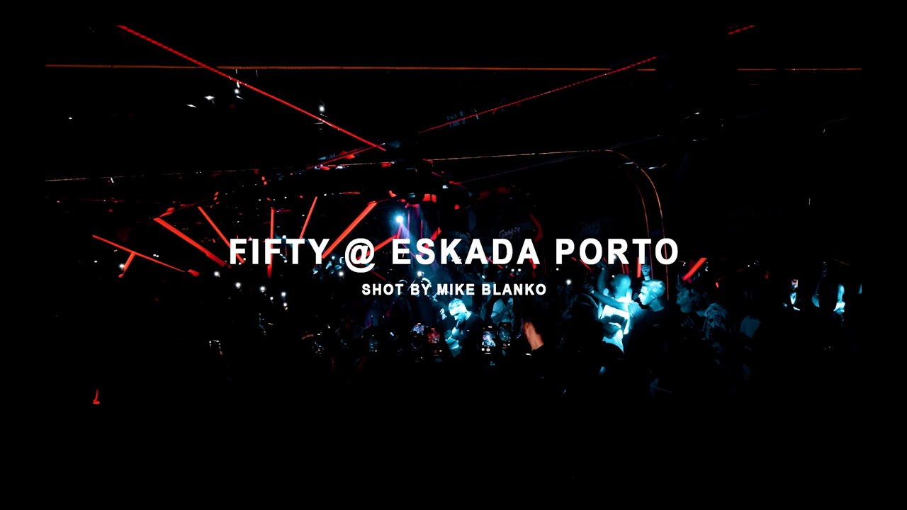 FIFTY @ ESKADA PORTO LIVE