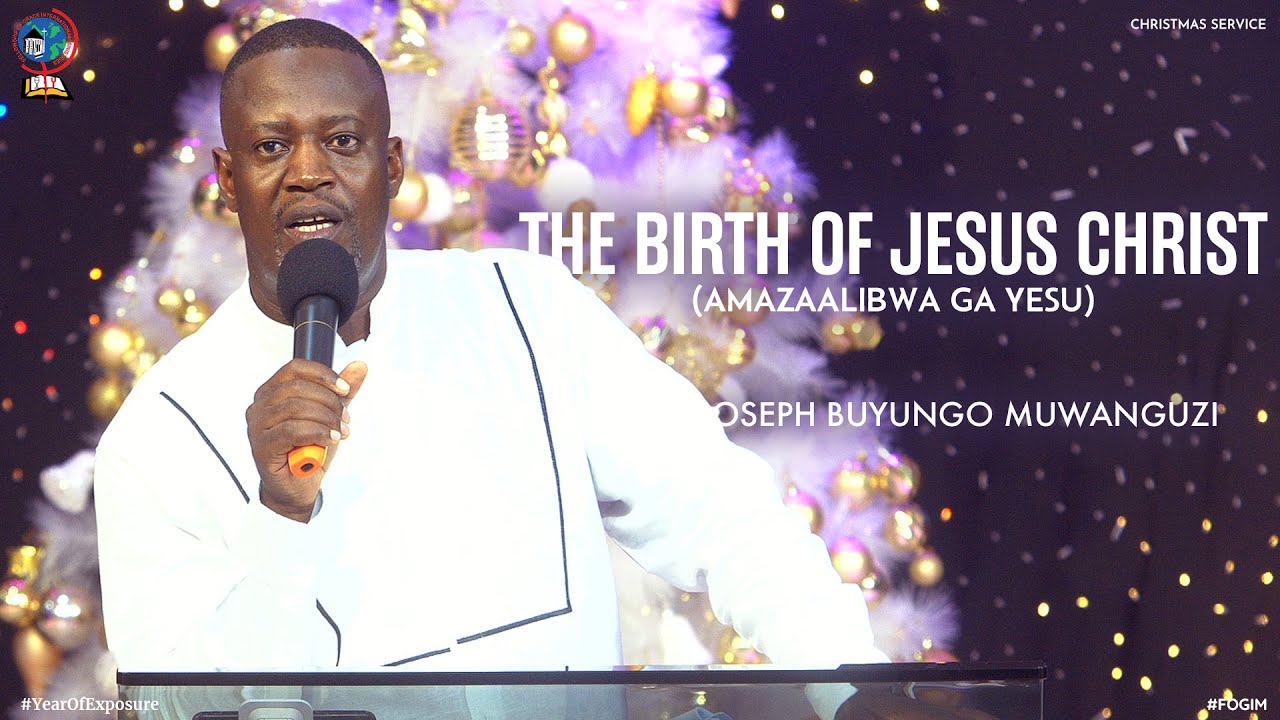 THE BIRTH OF JESUS CHRIST (AMAZAALIBWA GA YESU) | PASTOR JOSEPH BUYUNGO MUWANGUZI | FOGIM