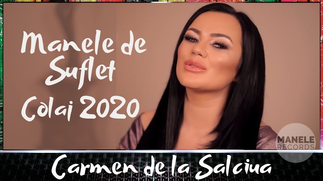 Carmen de la Salciua - Manele de Suflet (COLAJ 2020)