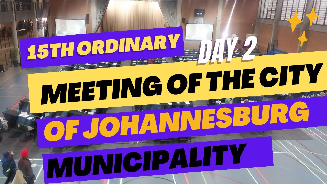 LIVE: 2ND LEG OF 15TH ORDINARY AND 23RD COUNCIL MEETING OF THE CITY OF JOHANNESBURG MUNICIPALITY