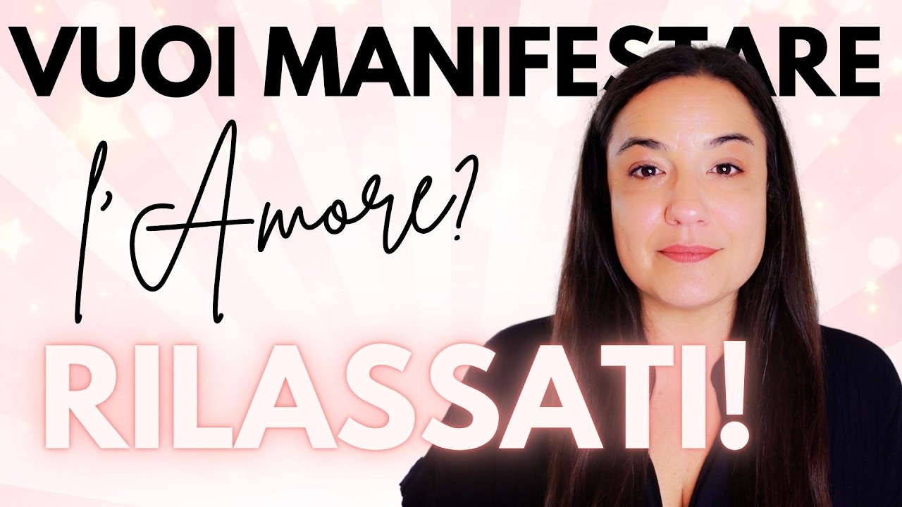RILASSATI per Manifestare con Successo l'Amore (con una PS o in una Nuova Relazione)