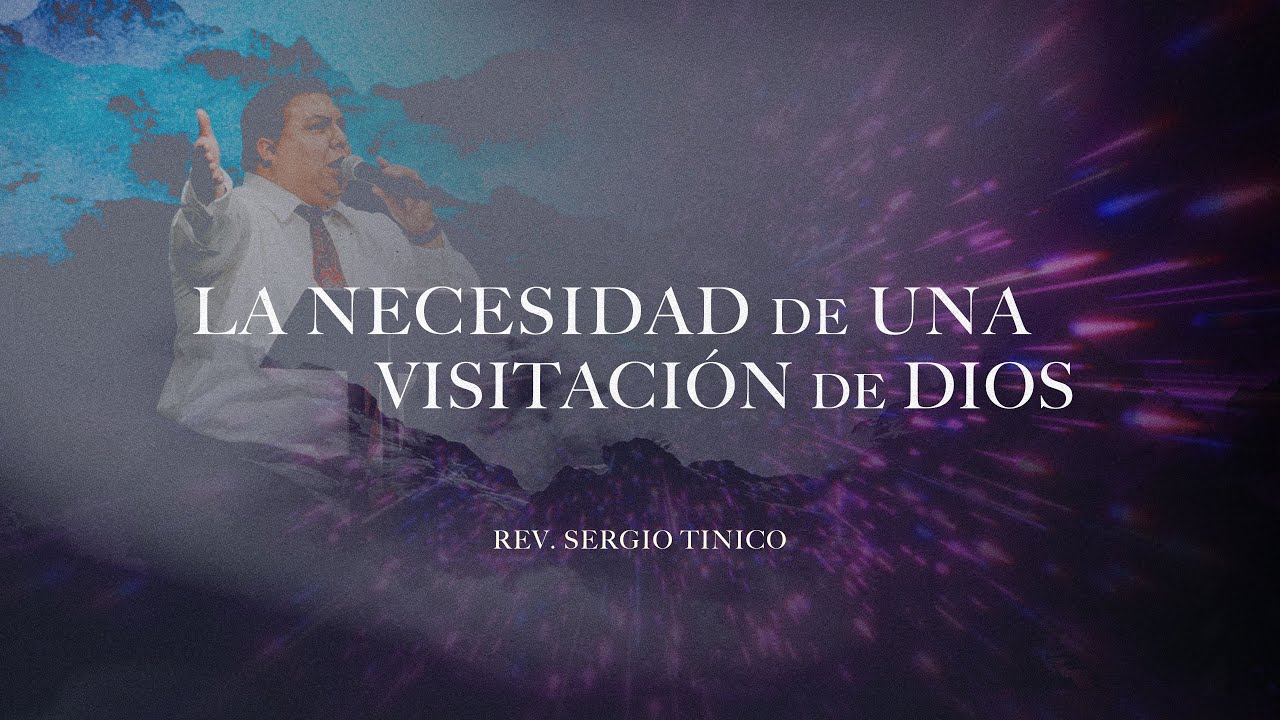 La Necesidad de una Visitación de Dios | Evangelista Sergio Tinoco