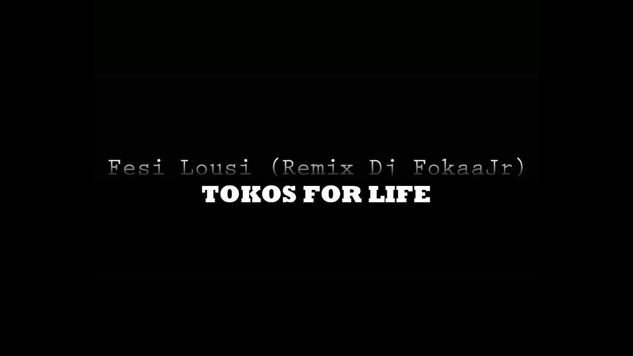 Tokos For Life - Fesi Lousi (Remix Dj Fokaa Jr ) [Audio]