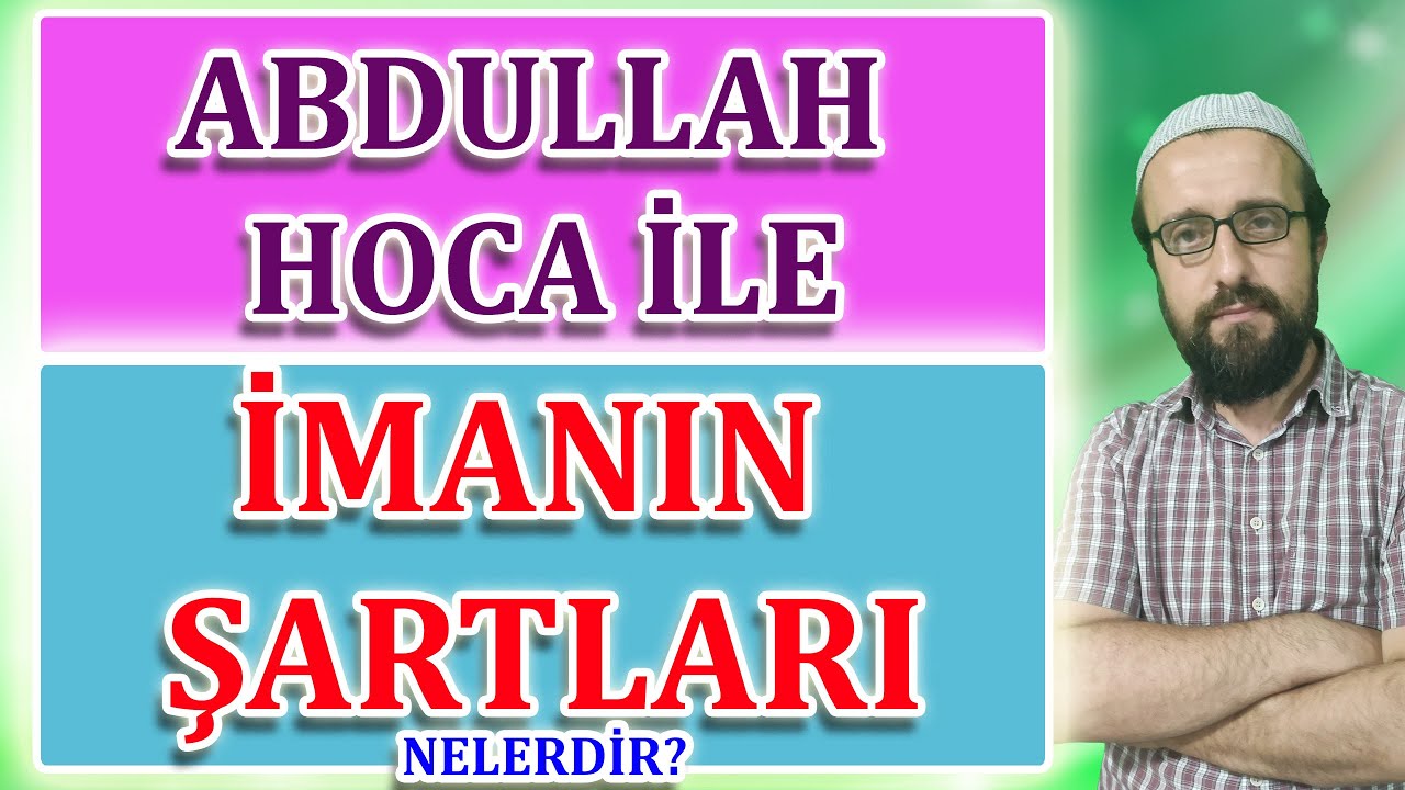imanın şartları nelerdir? imanın 6 şartı imanın şartı kaçtır islamın inanç esasları Abdullah hoca
