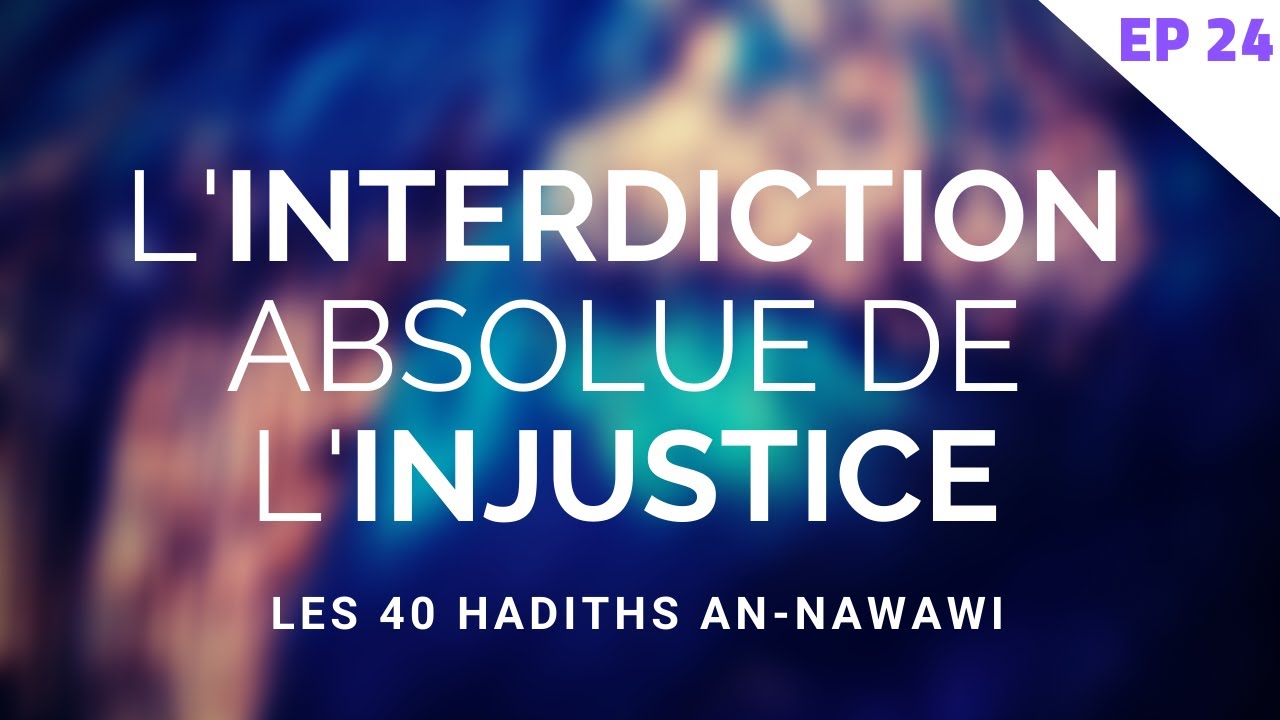 L'INTERDICTION ABSOLUE DE L'INJUSTICE - LES 40 HADITHS AN-NAWAWI