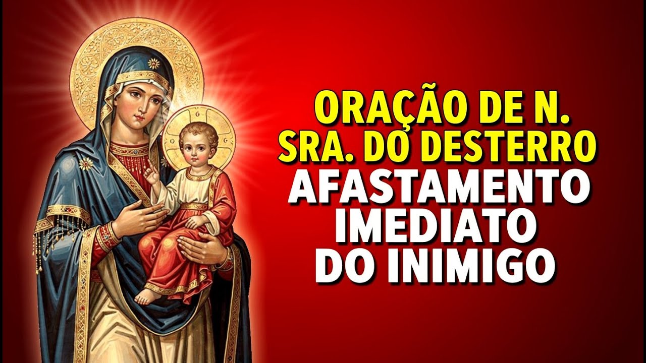 Oração de Nossa Senhora do Desterro: Afastamento Imediato do Inimigo