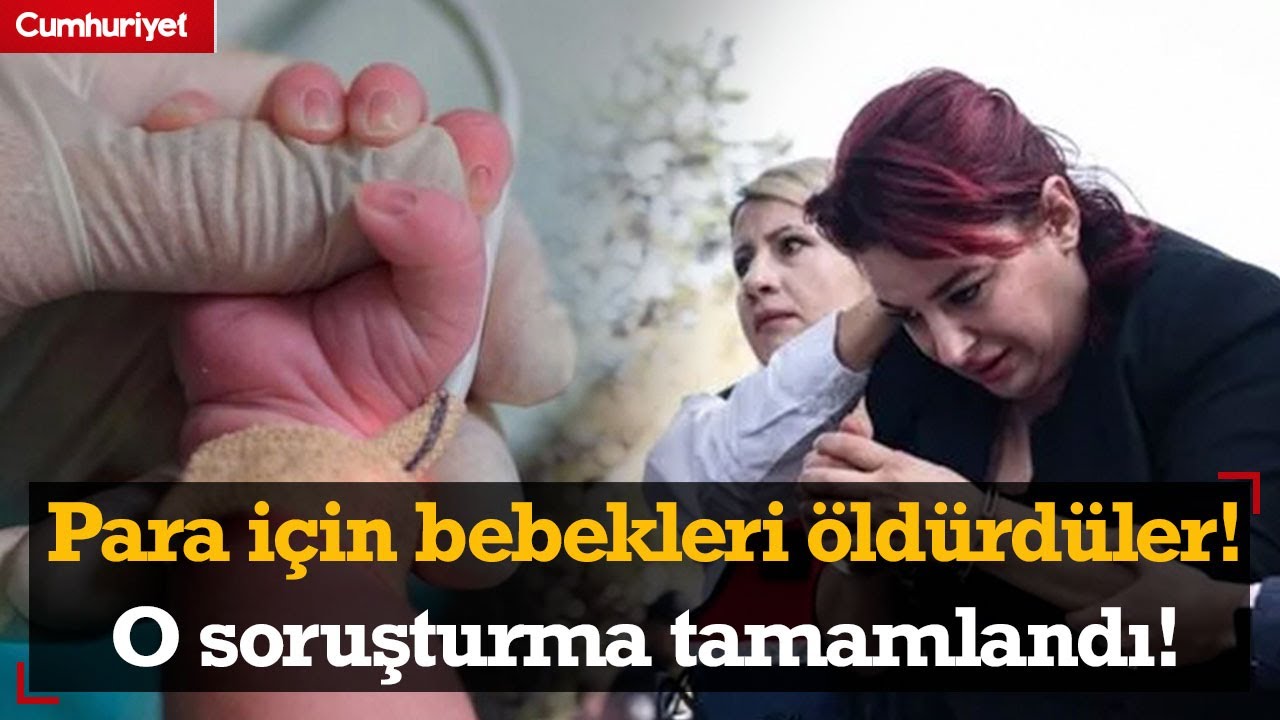 Kan donduran 'yenidoğan çetesi' soruşturması tamamlandı!