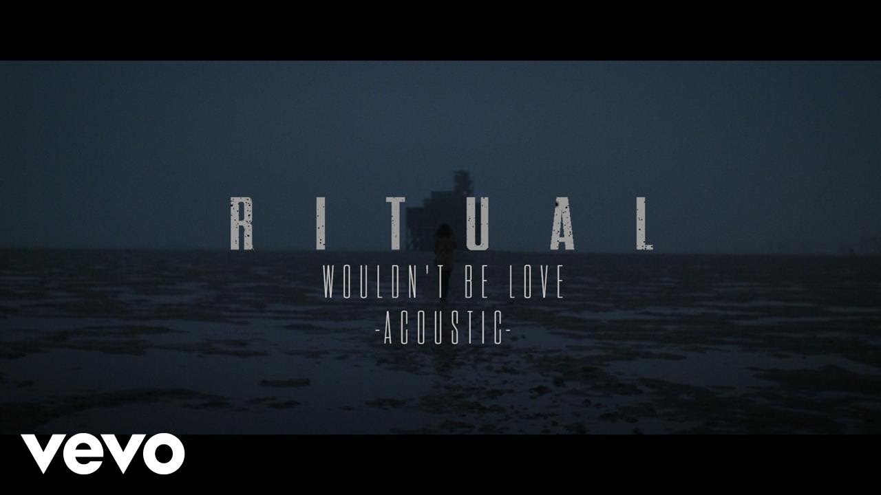 R I T U A L - Wouldn&rsquo;t Be Love (Acoustic)