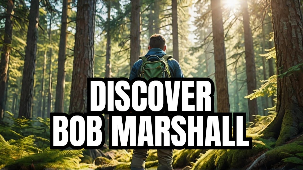 Who is Bob Marshall? Explore the wilderness with me