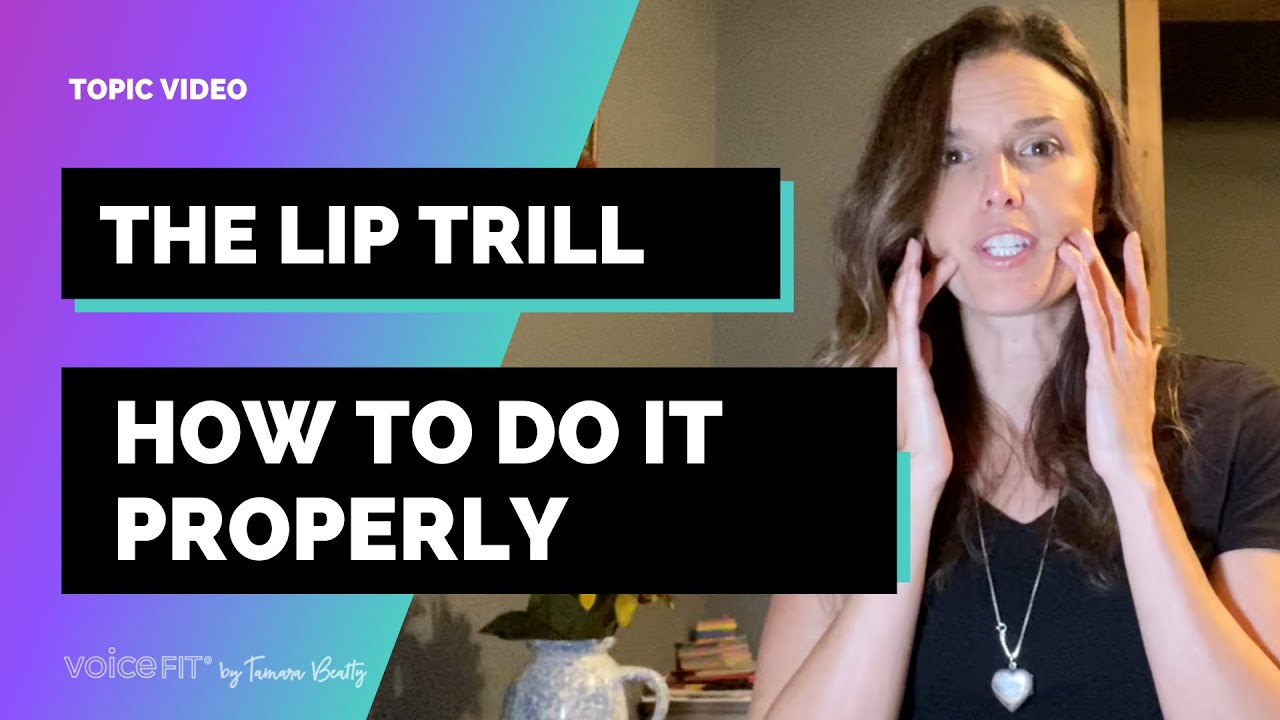 The Lip Trill | Tips for All Singers to LIP TRILL Properly for Maximum Benefit