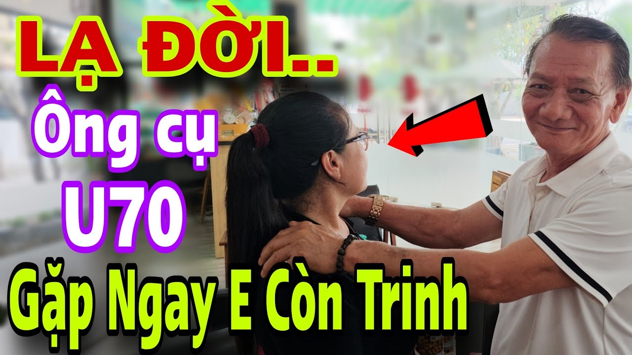 Ông Cụ 70 Tuổi Vừa Mất Vợ Lên Tuyển Vợ Mới Gặp Ngay GÁI CÒN TRINH