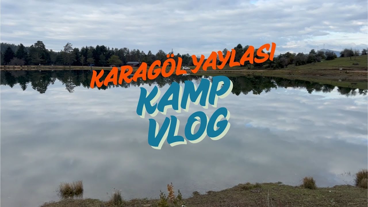 KARAGÖL YAYLASI KAMP | VLOG