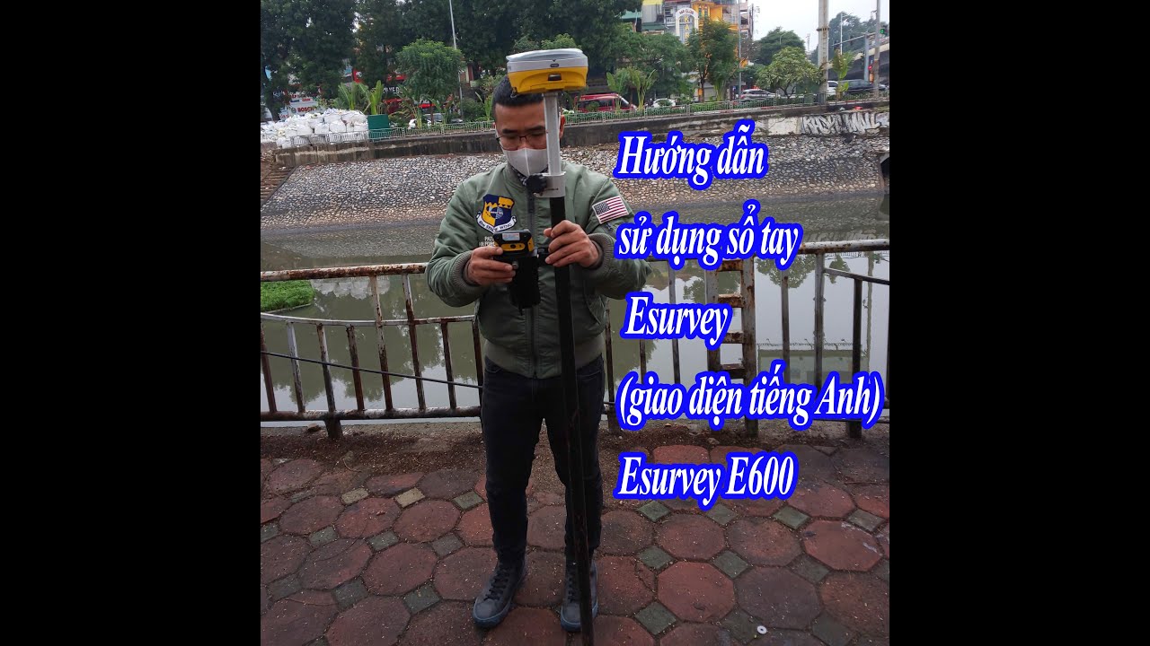 Hướng dẫn sử dụng phần mềm sổ tay Esurvey (giao diện tiếng Anh) - Esurvey E600