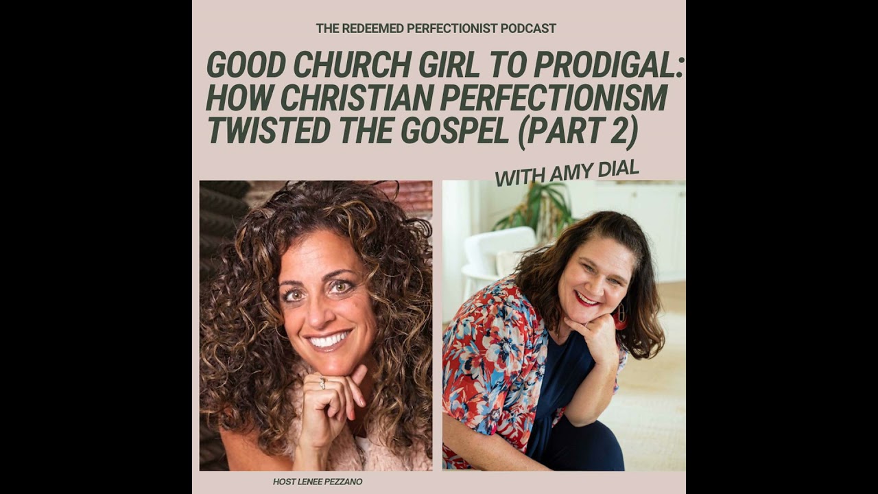 Good Church Girl to Prodigal: How Christian Perfectionism Twisted the Gospel (Part 2/2) | 020